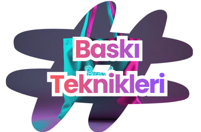 Baskı Teknikleri